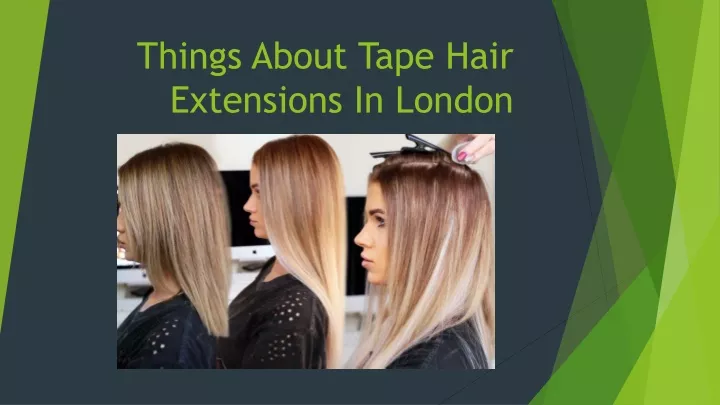 things about tape hair extensions in london