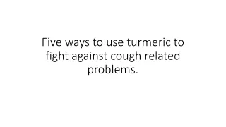 five ways to use turmeric to fight against cough related problems