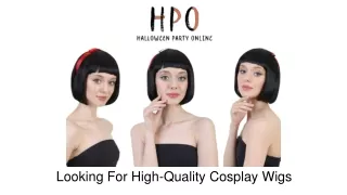 Looking For High-Quality Cosplay Wigs