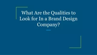 what are the qualities to look for in a brand design company
