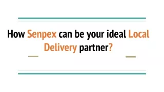 how senpex can be your ideal local delivery partner
