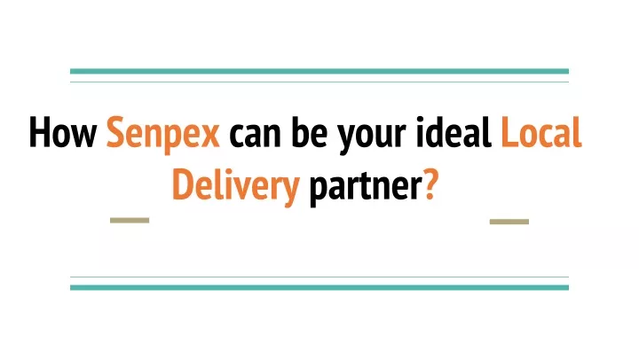 how senpex can be your ideal local delivery partner