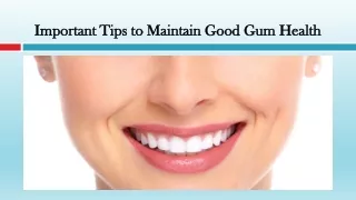 Important Tips to Maintain Good Gum Health