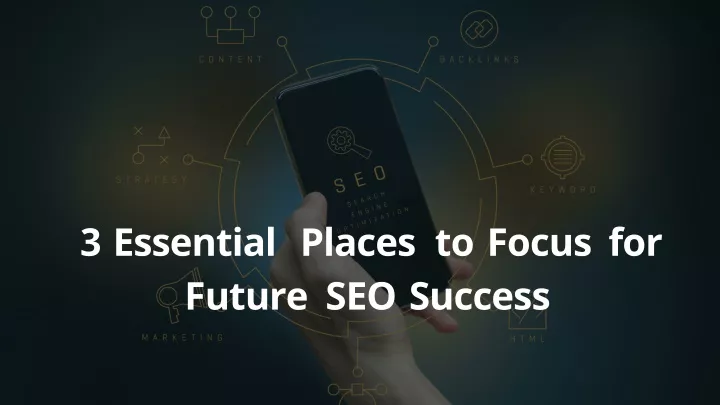 3 essential places to focus for future seo success