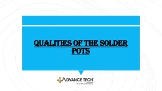 qualities of the solder pots