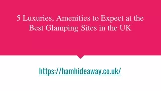 5 Luxuries, Amenities to Expect at the Best Glamping Sites in the UK