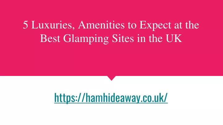 5 luxuries amenities to expect at the best glamping sites in the uk