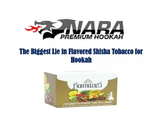 The Biggest Lie in Flavored Shisha Tobacco for Hookah