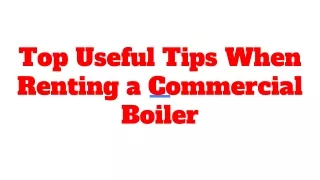 Top Useful Tips When Renting a Commercial Boiler