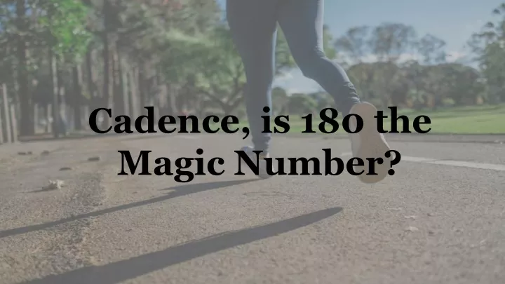 cadence is 180 the magic number
