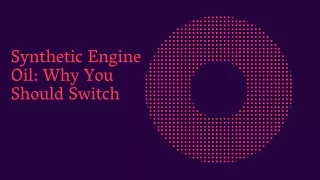 synthetic engine oil why you should switch