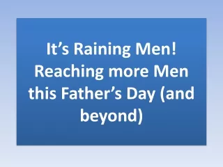 It’s Raining Men! Reaching more Men this Father’s Day (and beyond)