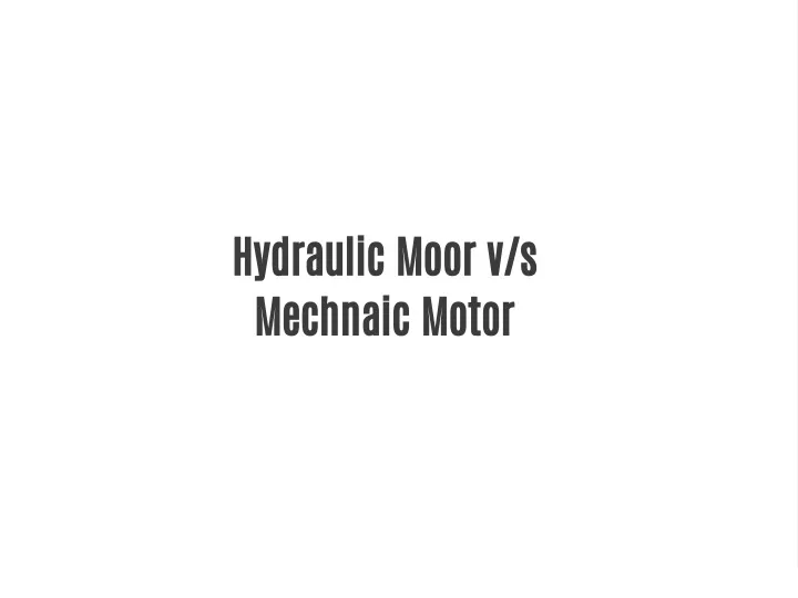 hydraulic moor v s mechnaic motor