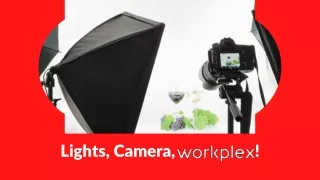 Lights, Camera, Workplex!