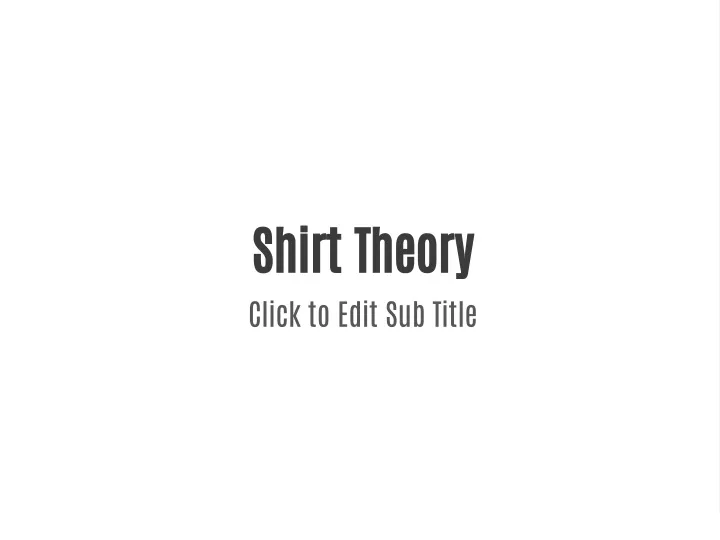 shirt theory click to edit sub title