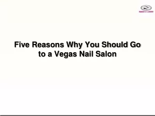 Five Reasons Why You Should Go to a Vegas Nail Salon