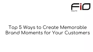 Top 5 Ways to Create Memorable Brand Moments for Your Customers