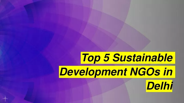 top 5 sustainable development ngos in delhi