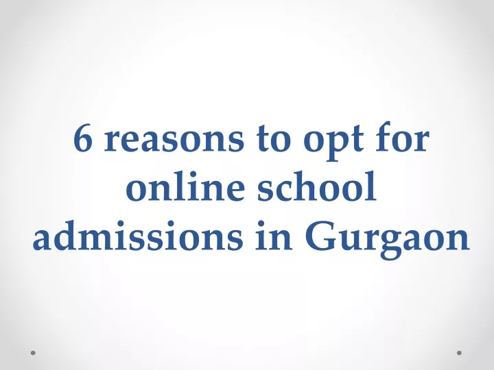 6 reasons to opt for online school admissions in gurgaon