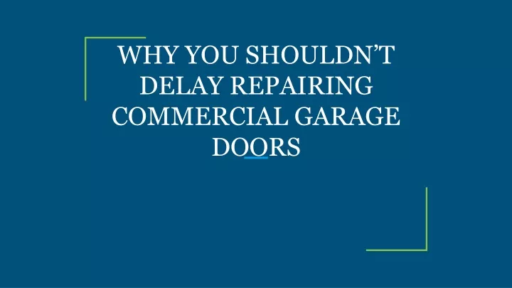 why you shouldn t delay repairing commercial garage doors