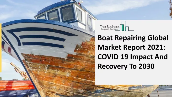 boat repairing global market report 2021 covid