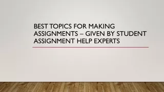 best topics for making assignments given by student assignment help experts