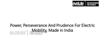 Power, Perseverance And Prudence For Electric Mobility, Made in India