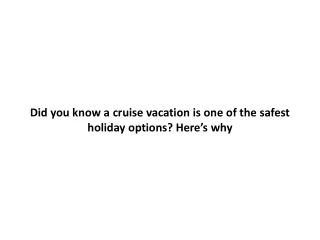 Did you know a cruise vacation is one of the safest holiday options? Here’s why