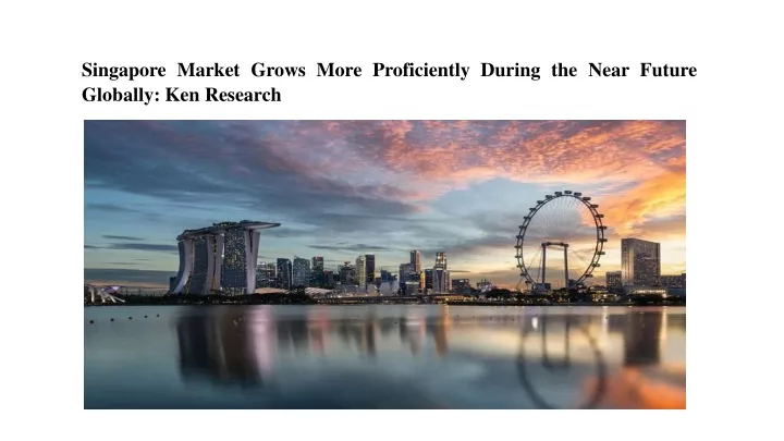 singapore market grows more proficiently during