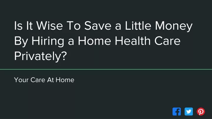 is it wise to save a little money by hiring a home health care privately