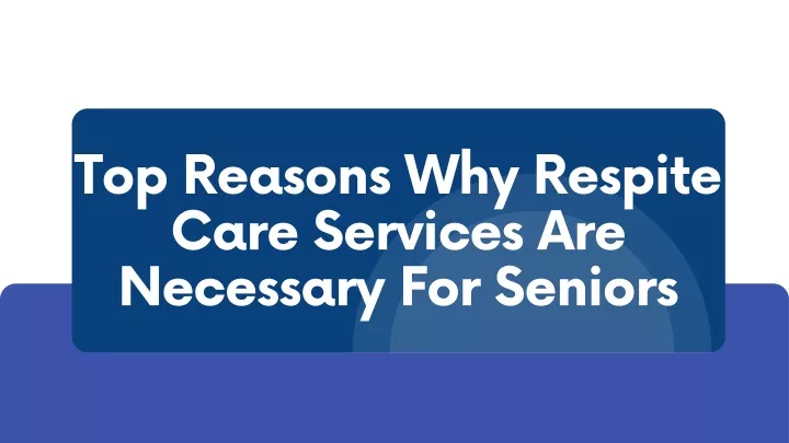 top reasons why respite care services