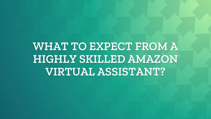 what to expect from a highly skilled amazon virtual assistant