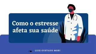 Como o estresse afeta sua saúde - Luiz Gustavo Mori