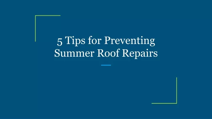 5 tips for preventing summer roof repairs