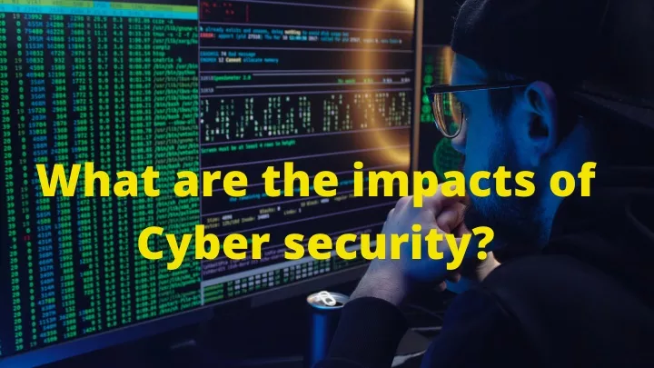 what are the impacts of cyber security