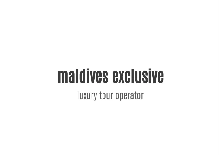 maldives exclusive luxury tour operator