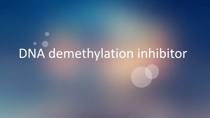 dna demethylation inhibitor