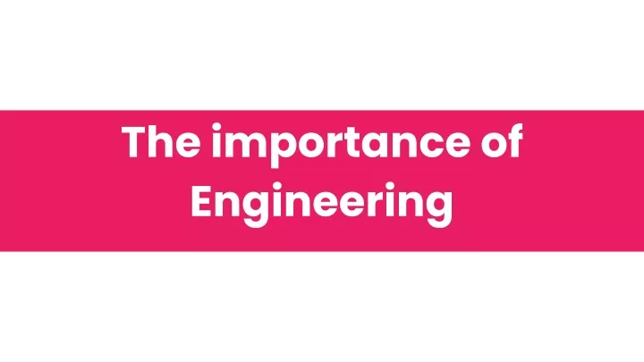 the importance of engineering