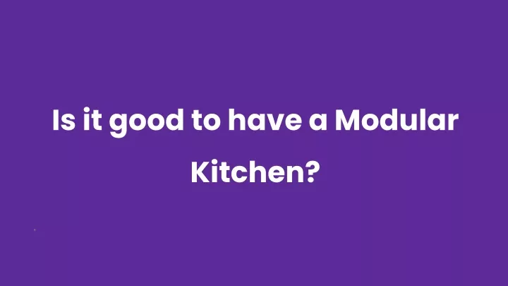 is it good to have a modular kitchen