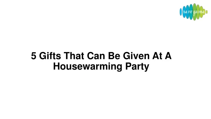 5 gifts that can be given at a housewarming party