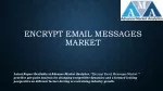 Encrypt Email Messages Market Growth Improvement Highly Witness - slide 1