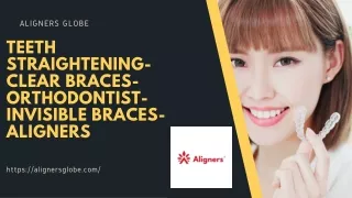 Teeth straightening-clear braces-Orthodontist-Invisible braces-Aligners