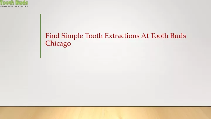 find simple tooth extractions at tooth buds chicago
