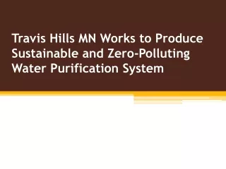 Travis Hills MN Works to Produce Sustainable and Zero-Polluting Water Purification System