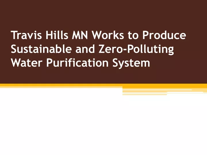 travis hills mn works to produce sustainable and zero polluting water purification system