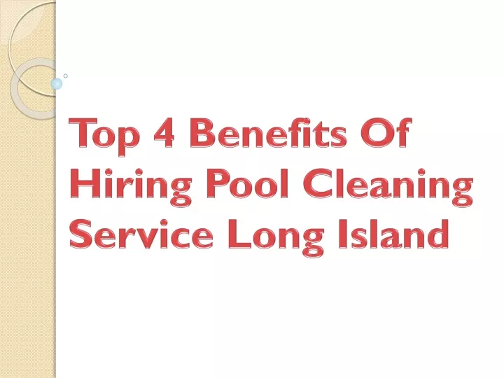 top 4 benefits of hiring pool cleaning service long island