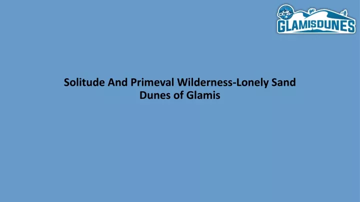 solitude and primeval wilderness lonely sand