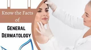 Know the Facts of General Dermatology