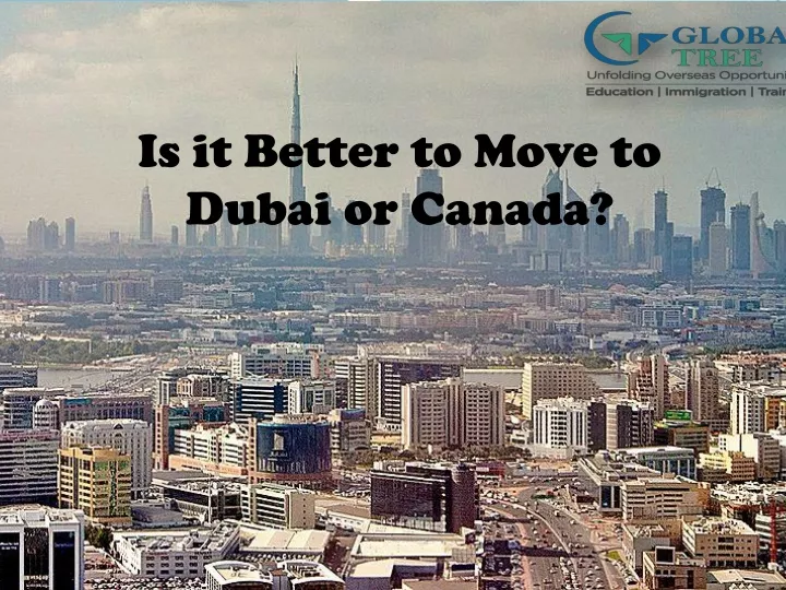 is it better to move to dubai or canada