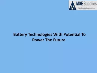 Battery Technologies With Potential To Power The Future